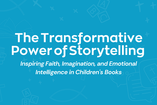The Transformative Power of Storytelling: Inspiring Faith, Imagination, and Emotional Intelligence in Children's Books