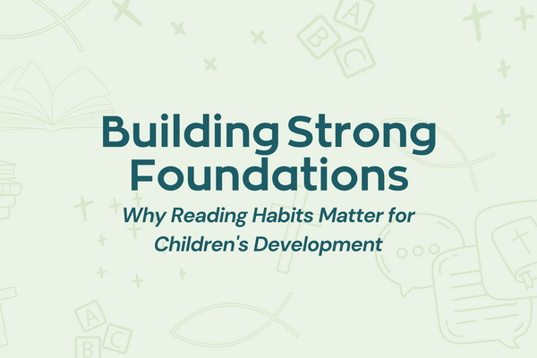 Building Strong Foundations: Why Reading Habits Matter for Children's Development