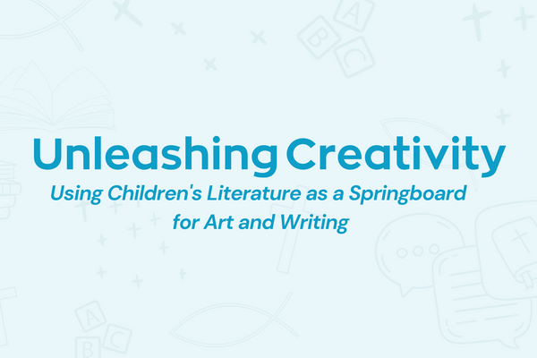 Unleashing Creativity: Using Children's Literature as a Springboard for Art and Writing