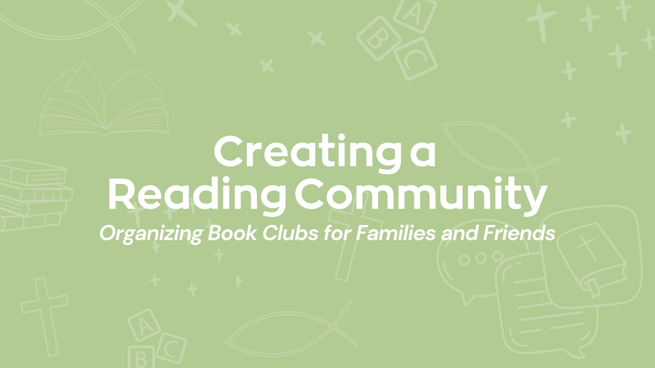 Creating a Reading Community: Organizing Book Clubs for Families and Friends