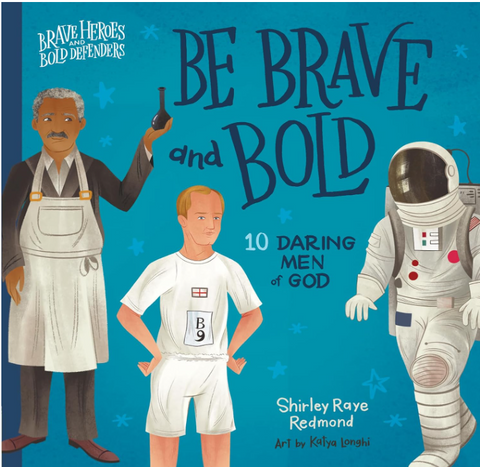 Be Brave and Bold: 10 Daring Men of God (Brave Heroes and Bold Defenders) Board book