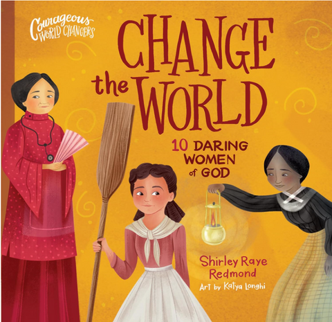 Change the World: 10 Daring Women of God (Courageous World Changers) Board book